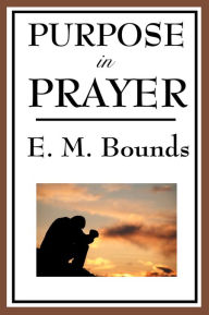 Title: Purpose in Prayer, Author: E M Bounds