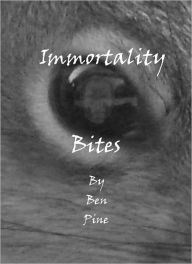 Title: Immortality Bites, Author: Ben Pine