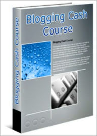 Title: Blogging Cash Course, Author: M&M Pubs