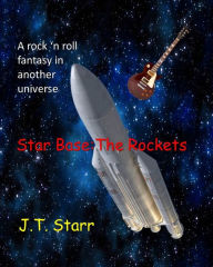 Title: Star Base: The Rockets, Author: J.T. Starr