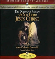 Title: The Dolorous Passion of Our Lord Jesus Christ, Author: Anne Emmerich