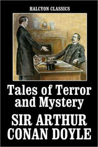 Title: Tales of Terror and Mystery by Sir Arthur Conan Doyle, Author: Arthur Conan Doyle