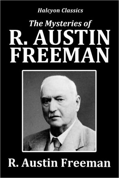 The Mysteries of R. Austin Freeman: 28 Novels and Short Stories