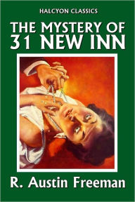 Title: The Mystery of 31 New Inn by R. Austin Freeman [Thorndyke Mysteries #3], Author: R. Austin Freeman