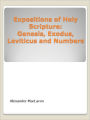 Expositions of Holy Scripture: Genesis, Exodus, Leviticus and Numbers