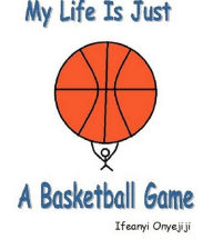 Title: My Life Is Just A Basketball Game, Author: Ifeanyi Onyejiji
