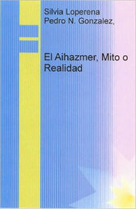 Title: El Alzheimers, Mito o realida., Author: Pedro N. Gonzalez Cordero