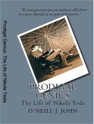 Title: Prodigal Genius: The Life of Nikola Tesla, Author: John J. Oneill
