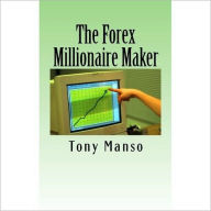 Title: Forex Millionaire Maker, Author: Tony Manso