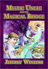 Title: Mystic Uncle And The Magical Bridge, Author: Jeffrey Winters