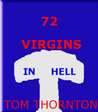 Title: 72 VIRGINS IN HELL. #CCOT, Author: Tom THORNTON