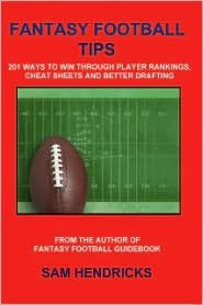 Title: Fantasy Football Tips: 201 Ways to Win Through Player Rankings, Cheat Sheets and Better Drafting, Author: Sam Hendricks