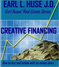Title: Creative Finance- How to Buy Real Estate with Little or NO money down, Author: Earl L. Huse Jd