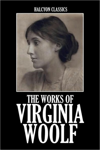 The Works of Virginia Woolf: 12 Novels and Short Stories in One Volume