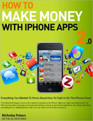 Title: How To Make Money With iPhone Apps, Author: Nicholas Peters