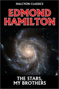 Title: The Stars, My Brothers by Edmond Hamilton, Author: Edmond Hamilton