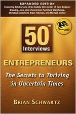Title: 50 Interviews: Entrepreneurs - The Secrets to Thriving in Uncertain Times, Author: Brian Schwartz