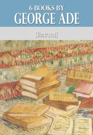 Title: 6 Books by George Ade, Author: George Ade