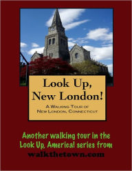 Title: A Walking Tour of New London, Connecticut, Author: Doug Gelbert