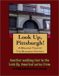 Title: A Walking Tour of Pittsburgh-Business District, Pennsylvania, Author: Doug Gelbert