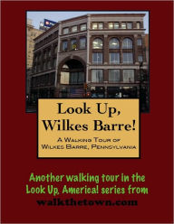Title: A Walking Tour of Wilkes-Barre, Pennsylvania, Author: Doug Gelbert