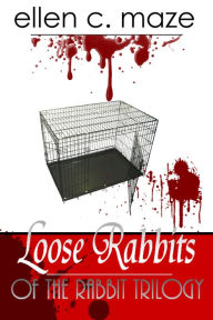 Title: Loose Rabbits of the Rabbit Trilogy, Author: Ellen C Maze