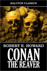 Title: Conan the Reaver by Robert E. Howard, Author: Robert E. Howard