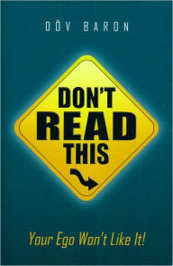 Title: Don't Read This...Your Ego Won't Like It!, Author: Dov Baron