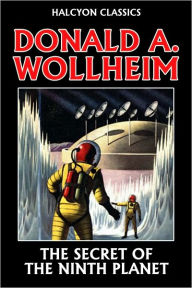 Title: The Secret of the Ninth Planet by Donald A. Wollheim, Author: Donald A. Wollheim