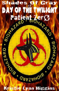 Title: #7 Shades of Gray - Day of the Twilight- Patient Zero (science fiction horror zombie action adventure series), Author: Kristie Lynn Higgins