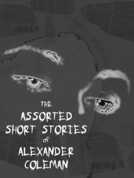 Title: Assorted Short Stories, Author: Alexander Coleman