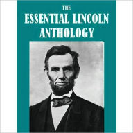 Title: The Essential Abraham Lincoln Anthology, Author: Abraham Lincoln