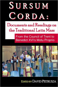 Title: Sursum Corda: Documents and Readings On The Traditional Latin Mass, Author: David Pietrusza