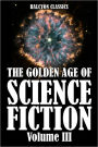 The Golden Age of Science Fiction: An Anthology of 50 Short Stories Volume III
