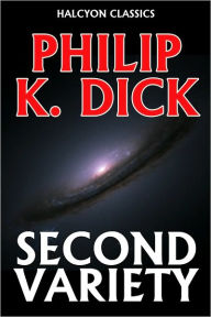 Title: Second Variety by Philip K. Dick [Updated Edition], Author: Philip K. Dick
