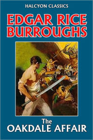 Title: The Oakdale Affair by Edgar Rice Burroughs [Mucker #3], Author: Edgar Rice Burroughs