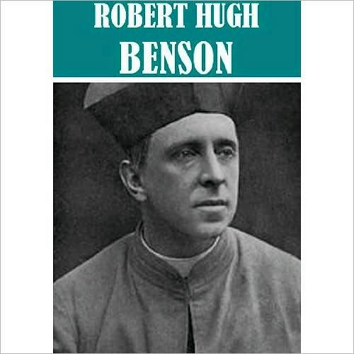 The Essential Robert Hugh Benson Collection (11 books)