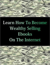 Title: Learn How To Become Wealthy Selling Ebooks, Author: Stacey Chillemi