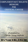 Complementary/Holistic Medicine for Cervical Cancer - It's Your Life, Live It!