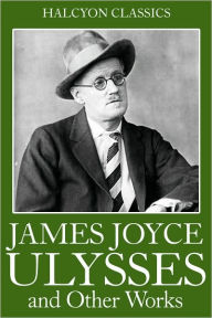 Title: The James Joyce Collection: Ulysses, Dubliners, A Portrait of the Artist as a Young Man, Chamber Music, Exiles, Author: James Joyce