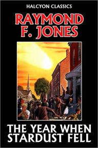 Title: The Year When Stardust Fell by Raymond F. Jones, Author: Raymond F. Jones