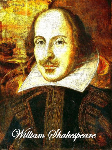 The Complete Works of William Shakespeare ~ 197 Plays, Poems & Sonnets