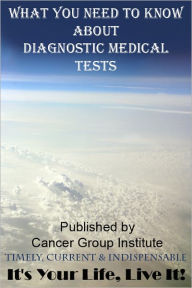 Title: What You Need to Know About Diagnostic Medical Tests - It's Your Life, Live It!, Author: Michael Braham