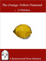 Title: The Orange-Yellow Diamond, Author: J. S. Fletcher