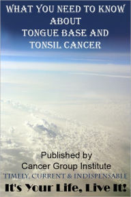 Title: What You Need to Know About Tongue and Tonsil Cancer, Author: Michael Braham