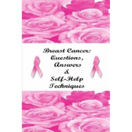 Title: Breast Cancer: Questions, Answers & Self-Help Techniques: What Every Woman Should Know, Author: Stacey Chillemi