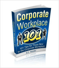 Title: Corporate Workplace 101, Author: B.E. Hessler