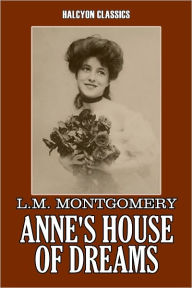 Title: Anne's House of Dreams by L. M. Montgomery [Anne of Green Gables #4], Author: L. M. Montgomery