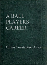 Title: A BALL PLAYERS CAREER, Author: Adrian Constantine