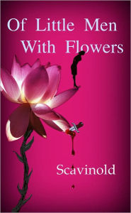 Title: Of Little Men With Flowers, Author: Scavinold